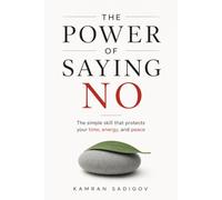 The Power of Saying No: The simple skill that protects your time, energy, and peace (The Better You)
