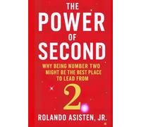 The Power of Second: Why Being Number Two Might Be the Best Place to Lead From