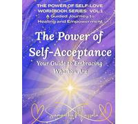 The Power of Self-Acceptance: Your Guide to Embracing Who You Are (The Power of Self-Love Workbook Series: A Guided Journey to Healing and Empowerment)