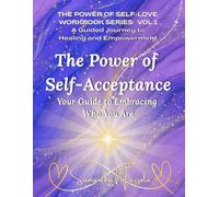 The Power of Self-Acceptance: Your Guide to Embracing Who You Are (The Power of Self-Love Workbook Series: A Guided Journey to Healing and Empowerment)