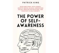 The Power of Self-Awareness: Raise Emotional Intelligence, Identify Mental Blocks, Understand Values, Make Better Decisions, Find Your Path to Self-Growth (The Psychology of Social Dynamics)