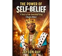 The Power of Self-Belief: A Story of the Dancehall King (Shatta Wale)