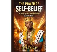 The Power of Self-Belief: A Story of the Dancehall King (Shatta Wale)
