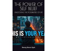THE POWER OF SELF BELIEF: UNLOCKING THE POSSIBILITIES OF LIFE