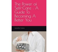 The Power of Self-Care : A Guide To Becoming A Better You