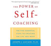 The Power of Self-Coaching: The Five Essential Steps to Creating the Life You Want