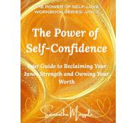 The Power of Self-Cofidence: Your Guide to Reclaiming Your Inner Strength and Owning You Worth (The Power of Self-Love Workbook Series)