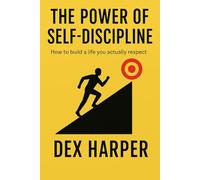 The power of Self-Discipline: How to build a life you actually respect