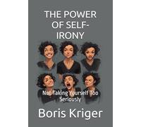 THE POWER OF SELF-IRONY: Not Taking Yourself Too Seriously