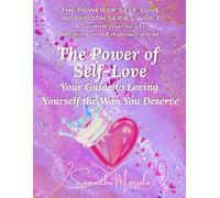 The Power of Self-Love: Your Guide to Loving Yourself the Way You Deserve
