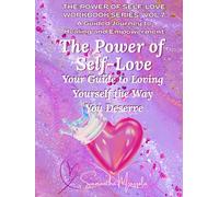 The Power of Self-Love: Your Guide to Loving Yourself the Way You Deserve (The Power of Self-Love Workbook Series: A Guided Journey to Healing and Empowerment)