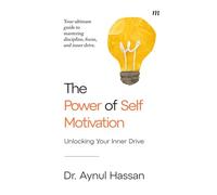 The Power of Self-Motivation: Unlocking Your Inner Drive