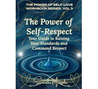 The Power of Self-Respect: Your Guide to Raising Your Standards and Command Respect (The Power of Self-Love Workbook Series: A Guided Journey to Healing and Empowerment)