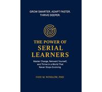 The Power of Serial Learners: Master Change, Reinvent Yourself, and Thrive in a World That Never Stops Evolving