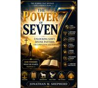 The Power of Seven: The Power of Seven Unlocking God's Divine Pattern for Completion and Purpose