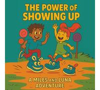 The Power of Showing Up: A Miles and Luna Adventure