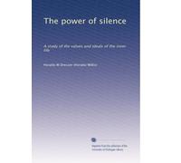 The power of silence a study of the values and ideals of the inner life. 26, nos. 1-12