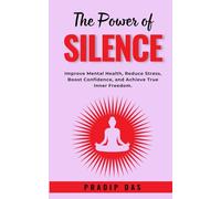 The Power of Silence: Improve Mental Health, Reduce Stress, Boost Confidence, and Achieve True Inner Freedom. (Super Power Series)