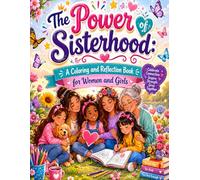 The Power of Sisterhood: A Coloring and Reflection Book for Women and Girls: Celebrate Friendship Strength Love and Connection Through Creative Coloring and Meaningful Reflection