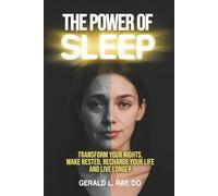 The Power of Sleep: TRANSFORM YOU NIGHTS, WAKE RESTED, RECHARGE YOU LIFE AND LIVE LONGER