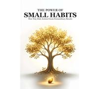 THE POWER OF SMALL HABITS