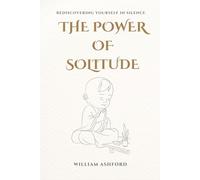 The Power of Solitude: Rediscovering Yourself in Silence: 4 (The Path of Mindful Awareness)