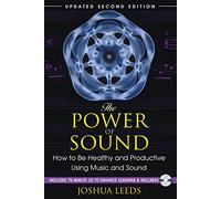 The Power of Sound: How to Be Healthy and Productive Using Music and Sound