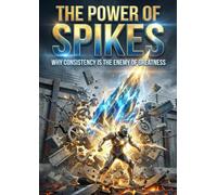 The Power of Spikes: Why consistency is the enemy of greatness