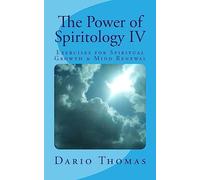 The Power of Spiritology IV: Exercises for Spiritual Growth & Mind Renewal
