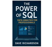 The Power of SQL: Data Analysis for Professionals