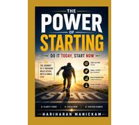 The Power of Starting : Do It Today, Start Now