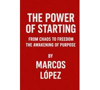 The Power of Starting: "From Chaos to freedom" The awakening of purpose
