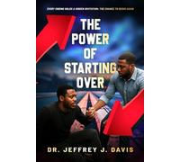 The Power Of Starting Over: Every Ending Holds A Hidden Invitation: The Chance To Begin Again