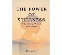 The Power of Stillness: A Journey Within the Noise