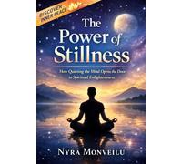The Power of Stillness: How Quieting the Mind Opens the Door to Spiritual Enlightenment