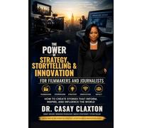 The Power of Strategy, Storytelling & Innovation Filmmakers and Journalists