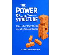 The Power of Structure: How to Turn Daily Hustle into a Sustainable Business