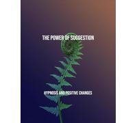The Power Of Suggestion: Hypnosis And Positive Changes