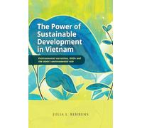 The Power of Sustainable Development in Vietnam: Environmental Narratives, NGOs and the State's Environmental Rule