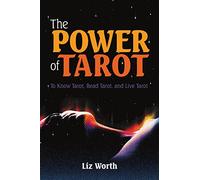 The Power of Tarot: To Know Tarot, Read Tarot, and Live Tarot
