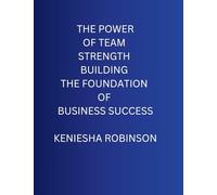 The Power of Team Strength Building the Foundation of Business Success