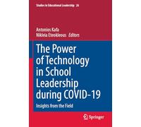 The Power of Technology in School Leadership during COVID-19: Insights from the Field: 26 (Studies in Educational Leadership)