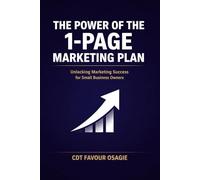 The Power of the 1-Page Marketing Plan: Unlocking Marketing Success for Small Business Owners (THE 1-PAGE PLAYBOOK SERIES)