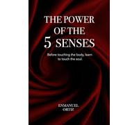 THE POWER OF THE 5 SENSES: Before touching the body, learn to touch the soul.