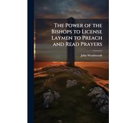 The Power of the Bishops to License Laymen to Preach and Read Prayers