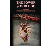 The Power of the Blood: Volume 1: It Will Never Lose Its Power (The Blood of Jesus)