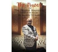 The Power Of The Brazen Anointing: The Secrect of the Brazen