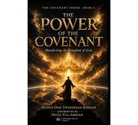 The Power of The Covenant: Manifesting the Kingdom of God (The Covenant Series)