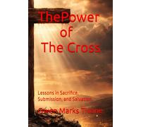 The Power of the Cross: Lessons in Sacrifice, Submission, and Salvation