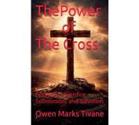 The power of The cross: lessons in sacrifice, submission and salvation